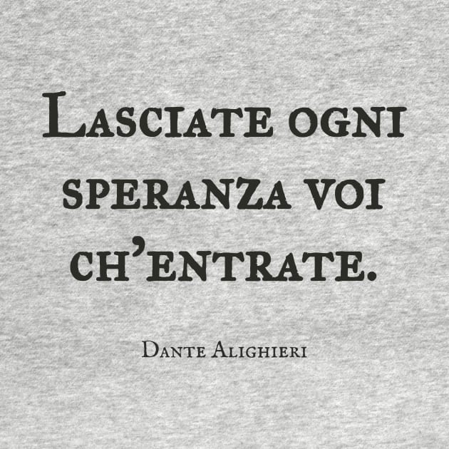 "Abandon All Hope" quote Dante Alighieri by Obstinate and Literate